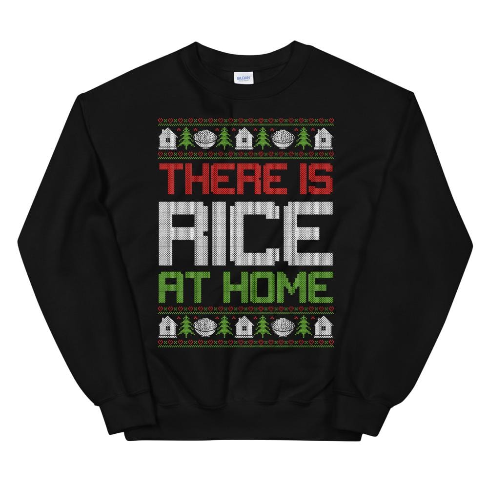 There Is Rice At Home Ugly Christmas Sweatshirt
